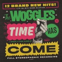 Woggles The - Time Has Come in the group OUR PICKS / Friday Releases / Friday the 31st of May 2024 at Bengans Skivbutik AB (5513881)