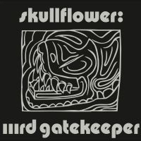 Skullflower - Iiird Gatekeeper in the group OUR PICKS / Friday Releases / Friday 19th Jan 24 at Bengans Skivbutik AB (5513970)