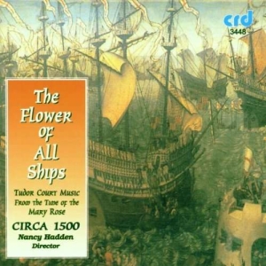 Circa 1500 / Nancy Hadden - The Flower Of All Ships: Tudor Cour in the group MUSIK / CD-R / Klassiskt at Bengans Skivbutik AB (5514217)