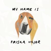 Friska Viljor - My Name Is Friska Viljor in the group OUR PICKS / Friday Releases / Friday The 23rd Of February 2024 at Bengans Skivbutik AB (5514465)