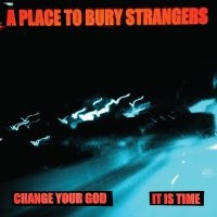 A Place To Bury Strangers - Change Your God/Is It Time (White V in the group OUR PICKS / Friday Releases / Friday The 8th Of Mars 2024 at Bengans Skivbutik AB (5515254)