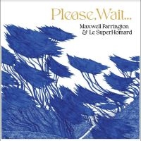 Maxwell Farrington & Le Superhomard - Please, Wait.... in the group OUR PICKS / Friday Releases / Friday The 8th Of Mars 2024 at Bengans Skivbutik AB (5516503)