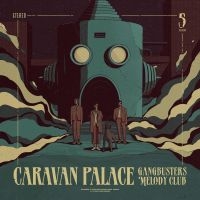 Caravan Palace - Gangbusters Melody Club in the group OUR PICKS / Friday Releases / Friday the 1st of Mars 2024 at Bengans Skivbutik AB (5516520)