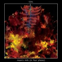 Coil - Moon's Milk In Four Phases in the group OUR PICKS / Friday Releases / Friday the 15th of Mars 2024 at Bengans Skivbutik AB (5517010)