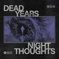 Dead Years - Night Thoughts in the group OUR PICKS / Friday Releases / Friday The 8th Of Mars 2024 at Bengans Skivbutik AB (5517708)