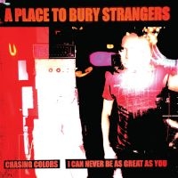 A Place To Bury Strangers - Chasing Colors/I Can Never Be As Gr in the group OUR PICKS / Friday Releases / Friday The 22nd of Mars 2024 at Bengans Skivbutik AB (5517716)