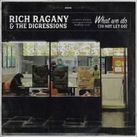 Ragany Rich & The Digressions - What We Do (To Not Let Go) in the group OUR PICKS / Friday Releases / Friday the 1st of Mars 2024 at Bengans Skivbutik AB (5517738)
