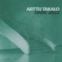 Arttu Takalo - Dark Jazz in the group OTHER / Forthcoming products - 10 percent at Bengans Skivbutik AB (5518069)