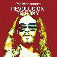 Manzanera Phil - Revolución To Roxy in the group OUR PICKS / Frontpage - CD New & Forthcoming at Bengans Skivbutik AB (5518322)