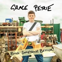 Petrie Grace - Build Something Better (Indie Exclu in the group OUR PICKS / Friday Releases / Friday the 24th of May 2024 at Bengans Skivbutik AB (5518624)