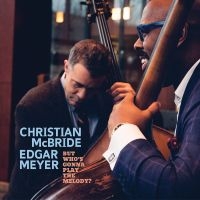 Mcbride Christian And Edgar Meyer - But Who's Gonna Play The Melody? in the group CD / Jazz at Bengans Skivbutik AB (5518737)