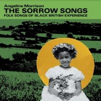Morrison Angeline - The Sorrow Songs : Folk Songs Of Bl in the group OUR PICKS / Friday Releases / Friday The 8th Of Mars 2024 at Bengans Skivbutik AB (5518841)