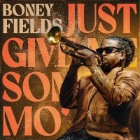 Boney Fields - Just Give Me Some Mo' in the group OUR PICKS / Friday Releases / Friday the 29th of Mars 2024 at Bengans Skivbutik AB (5518901)