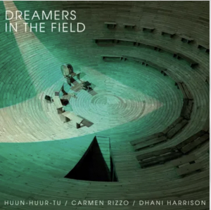 Huun-Huur-Tu; Carmen Rizzo & Dhani Harrison - Dreamers In The Field (Rsd) - IMPORT in the group OUR PICKS / Record Store Day /  at Bengans Skivbutik AB (5520061)