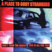 A Place To Bury Strangers - Don't Turn The Radio/This Is All Fo in the group OUR PICKS / Friday Releases / Friday the 19th of april 2024 at Bengans Skivbutik AB (5520751)