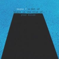 Furuholmen Magne - A Dot Of Black In The Blue Of Your in the group OUR PICKS / Friday Releases / Friday the 5th of April 2024 at Bengans Skivbutik AB (5520812)