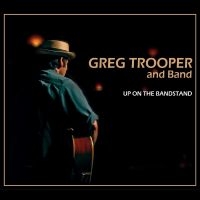 Greg Trooper And Band - Up On The Bandstand in the group OUR PICKS / Frontpage - CD New & Forthcoming at Bengans Skivbutik AB (5521512)