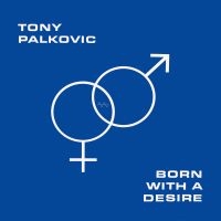 Tony Palkovic - Born With A Desire in the group VINYL / Pop-Rock at Bengans Skivbutik AB (5522220)