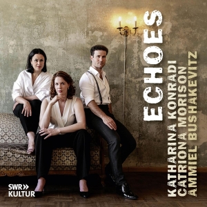Katharina Konradi & Catriona Morison & Ammiel Bushakevitz - Echoes in the group CD / Klassiskt at Bengans Skivbutik AB (5522951)