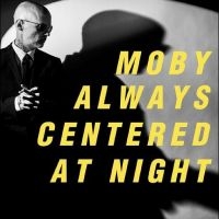 Moby - Always Centered At Night in the group VINYL / Upcoming releases / Pop-Rock at Bengans Skivbutik AB (5523103)