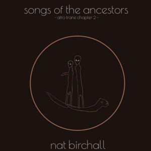 Nat Birchall - Song Of The Ancestors - Afro Trane Chapt in the group OUR PICKS / Frontpage - Vinyl New & Forthcoming at Bengans Skivbutik AB (5523393)