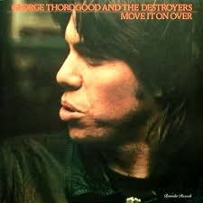 George Thorogood & The Destroy.. - Move It On Over in the group Labels /  at Bengans Skivbutik AB (5523435)