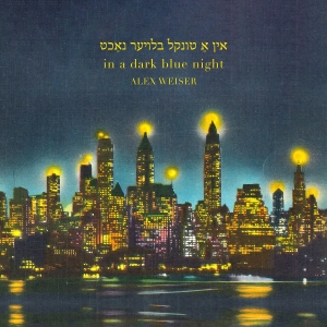 Alex Weiser - Weiser: In A Dark Blue Night in the group CD / Upcoming releases / Classical at Bengans Skivbutik AB (5523539)