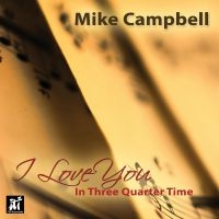 Mike Campbell - I Love You In Three-Quarter Time in the group CD / Jazz at Bengans Skivbutik AB (5523723)