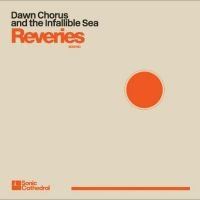 Dawn Chorus And The Infallible Sea - Reveries in the group OUR PICKS / Frontpage - Vinyl New & Forthcoming at Bengans Skivbutik AB (5523823)