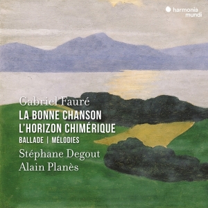 Stephane Degout & Alain Planes - Gabriel Fauré: La Bonne Chanson/L'horizon Chimérique/Ballade/Mélodies in the group OTHER / Övrigt /  at Bengans Skivbutik AB (5525443)