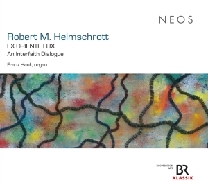 Franz Hauk - Robert M. Helmschrott: Ex Oriente Lux in the group CD / Klassiskt at Bengans Skivbutik AB (5525449)