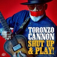 Cannon Toronzo - Shut Up & Play! in the group CD / Upcoming releases / Blues at Bengans Skivbutik AB (5525902)