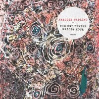 Freddie Wadling - The Uni Dexter Melody Hour in the group Labels / Knippla Records at Bengans Skivbutik AB (5529065)