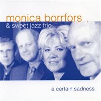 Borrfors Monica & Sweet Jazz Trio - A Certain Sadness in the group CD / Jazz at Bengans Skivbutik AB (553196)