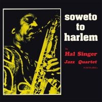 Hal Singer Jazz Quartet - Soweto To Harlem in the group OUR PICKS / Frontpage - Vinyl New & Forthcoming at Bengans Skivbutik AB (5535792)