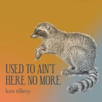 Ken Tillery - Used To Ain't Here No More in the group OUR PICKS / Frontpage - CD New & Forthcoming at Bengans Skivbutik AB (5538924)