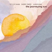 Sherry Finzer & City Of Dawn & Kara - The Journeying Sun in the group OUR PICKS / Frontpage - CD New & Forthcoming at Bengans Skivbutik AB (5538939)
