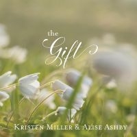 Kristen Miller & Alise Ashby - The Gift in the group OUR PICKS / Friday Releases / Friday the 3rd of May 2024 at Bengans Skivbutik AB (5538940)
