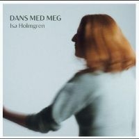 Holmgren Isa - Dans Med Meg in the group OUR PICKS / Friday Releases / Friday the 10th of May 2024 at Bengans Skivbutik AB (5539587)