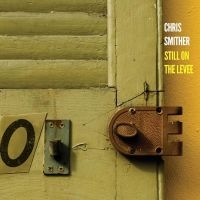 Smither Chris - Still On The Levee in the group MUSIK / Dual Disc / Kommande / Blues at Bengans Skivbutik AB (5539721)