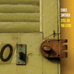 Smither Chris - Still On The Levee in the group OUR PICKS / Friday Releases / Friday the 21th June 2024 at Bengans Skivbutik AB (5539721)