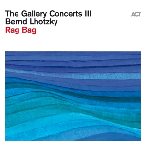 Lhotzky Bernd - The Gallery Concerts Iii: Rag Bag in the group CD / Upcoming releases / Jazz at Bengans Skivbutik AB (5539787)