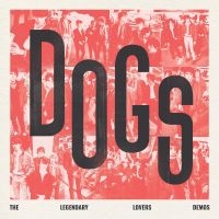 Dogs - Dogs - The Legendary Lovers Demos in the group VINYL / Upcoming releases / Pop-Rock at Bengans Skivbutik AB (5540692)