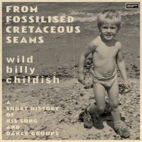 Childish Billy - From Fossilised Cretaceous Seams: A in the group VINYL / Upcoming releases / Pop-Rock at Bengans Skivbutik AB (5548953)