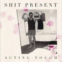 Shit Present - Acting Tough in the group VINYL / Upcoming releases / Pop-Rock at Bengans Skivbutik AB (5549233)