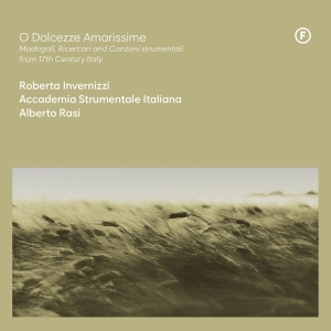 Roberta Invernizzi & Accademia Strumentale Italiana & Alberto Rasi - O Dolcezze Amarissime - Madrigali, Ricercari And Canzoni Strumentali From 17Th Century, Italy in the group OTHER / Övrigt /  at Bengans Skivbutik AB (5549726)