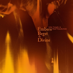 Solar Temple & Dead Neanderthals - Embers Beget The Divine in the group OTHER / Övrigt / at Bengans Skivbutik AB (5550107)