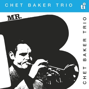 Chet Baker - Mr. B in the group OUR PICKS / Friday Releases / Friday the 9th of August at Bengans Skivbutik AB (5556868)