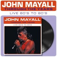 Mayall John - Through The Years Live 60'S To 80'S in the group OUR PICKS / Friday Releases / Friday the 27th of september 2024 at Bengans Skivbutik AB (5557170)