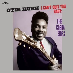Otis Rush - I Can't Quit You Baby - The Cobra Sides in the group OTHER / Övrigt /  at Bengans Skivbutik AB (5557904)